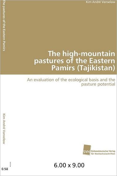 Cover for Kim André Vanselow · The High-mountain Pastures of the Eastern Pamirs (Tajikistan): an Evaluation of the Ecological Basis and the Pasture Potential (Pocketbok) (2012)
