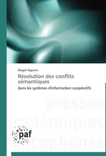 Magali Séguran · Résolution Des Conflits Sémantiques: Dans Les Systèmes D'information Coopératifs (Taschenbuch) [French edition] (2018)