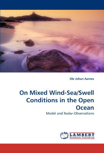 Cover for Ole Johan Aarnes · On Mixed Wind-sea / Swell Conditions in the Open Ocean: Model and Radar-observations (Paperback Book) (2010)