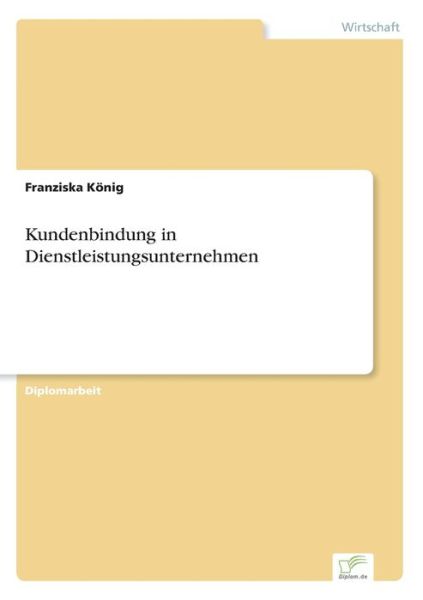 Kundenbindung in Dienstleistungsunternehmen - Franziska Koenig - Kirjat - Diplom.de - 9783838652207 - tiistai 12. maaliskuuta 2002