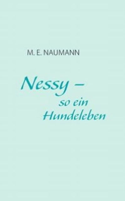 Cover for M E Naumann · Nessy - so ein Hundeleben (Paperback Book) [German edition] (2009)