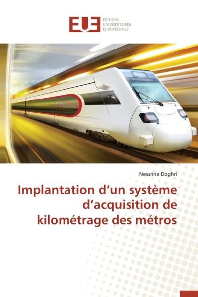 Cover for Doghri Nessrine · Implantation D'un Systeme D'acquisition De Kilometrage Des Metros (Paperback Book) (2018)