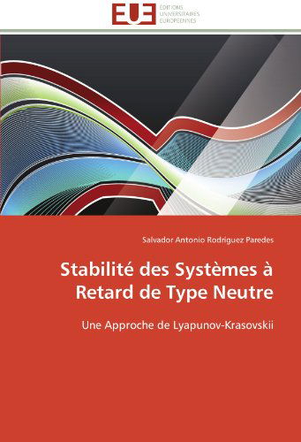 Cover for Salvador Antonio Rodríguez Paredes · Stabilité Des Systèmes À Retard De Type Neutre: Une Approche De Lyapunov-krasovskii (Paperback Book) [French edition] (2018)