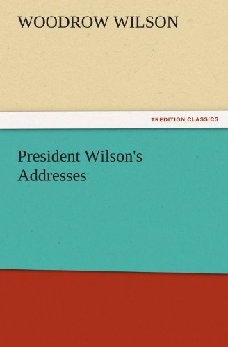 Cover for Woodrow Wilson · President Wilson's Addresses (Tredition Classics) (Paperback Book) (2011)