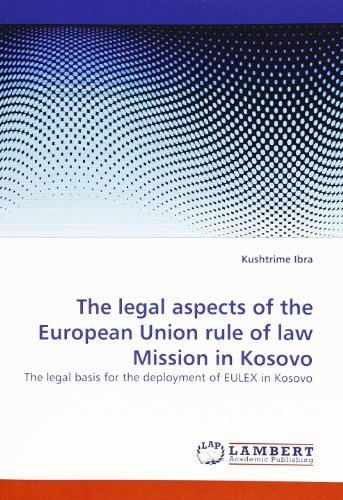 Cover for Kushtrime Ibra · The Legal Aspects of the European Union Rule of Law Mission in Kosovo: the Legal Basis for the Deployment of Eulex in Kosovo (Pocketbok) (2011)