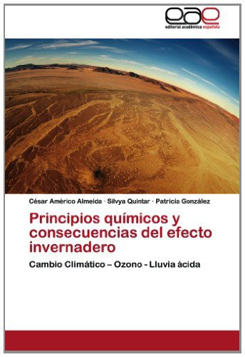 Principios Químicos Y Consecuencias Del Efecto Invernadero: Cambio Climático - Ozono - Lluvia Ácida - Patricia González - Books - Editorial Académica Española - 9783845483207 - November 30, 2012