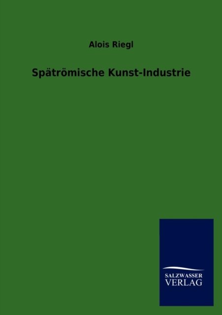 Cover for Alois Riegl · Spatroemische Kunst-Industrie (Paperback Book) [German edition] (2013)