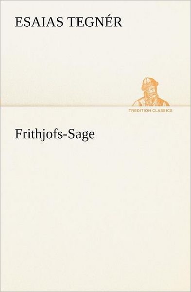 Frithjofs-sage (Tredition Classics) (German Edition) - Esaias Tegnér - Libros - tredition - 9783847236207 - 4 de mayo de 2012
