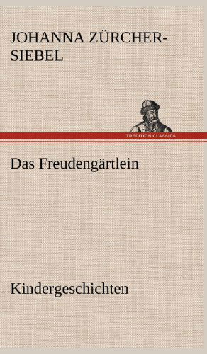 Cover for Johanna Zurcher-siebel · Das Freudengartlein. Kindergeschichten (Hardcover Book) [German edition] (2012)