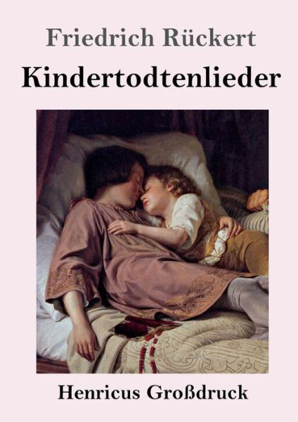 Cover for Friedrich Rückert · Kindertodtenlieder (Grossdruck) (Paperback Book) (2019)