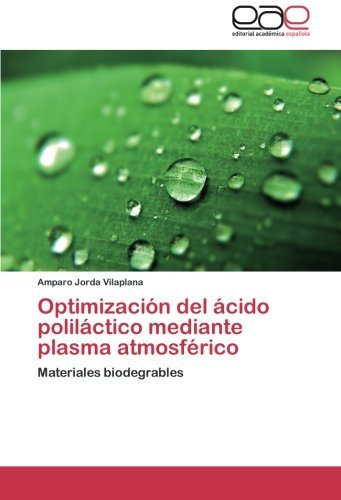 Cover for Amparo Jorda Vilaplana · Optimización Del Ácido Poliláctico Mediante Plasma Atmosférico: Materiales Biodegrables (Pocketbok) [Spanish edition] (2014)