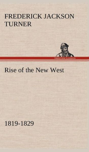 Cover for Frederick Jackson Turner · Rise of the New West, 1819-1829 (Gebundenes Buch) (2013)