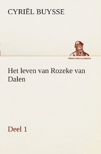 Cover for Cyriël Buysse · Het Leven Van Rozeke Van Dalen, Deel 1 (Tredition Classics) (Dutch Edition) (Paperback Book) [Dutch edition] (2013)