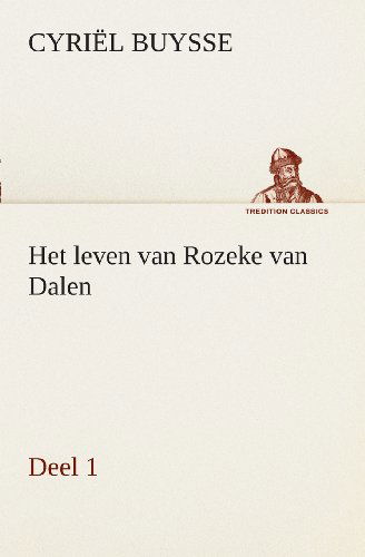 Cover for Cyriël Buysse · Het Leven Van Rozeke Van Dalen, Deel 1 (Tredition Classics) (Dutch Edition) (Taschenbuch) [Dutch edition] (2013)
