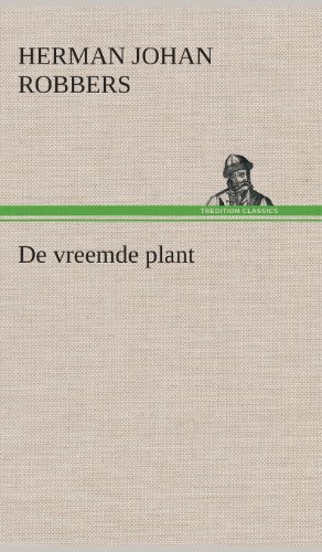 De Vreemde Plant - Herman Johan Robbers - Kirjat - TREDITION CLASSICS - 9783849542207 - torstai 4. huhtikuuta 2013