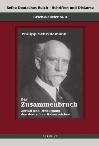 Cover for Philipp Scheidemann · Reichskanzler Philipp Scheidemann - Der Zusammenbruch. Zerfall Und Niedergang Des Deutschen Kaiserreiches (Paperback Book) [German edition] (2012)