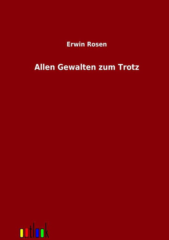 Cover for Erwin Rosen · Allen Gewalten Zum Trotz (Paperback Book) [German edition] (2012)