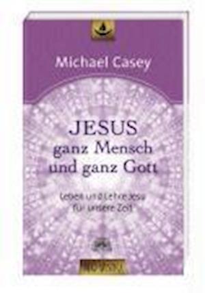 Jesus - ganz Mensch und ganz Gott - Michael Casey - Books - Via Nova, Verlag - 9783866161207 - May 7, 2009