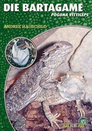 Die Bartagame - Andree Hauschild - Books - NTV Natur und Tier-Verlag - 9783937285207 - May 1, 2004