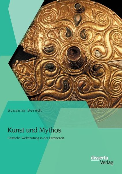 Cover for Susanna Berndt · Kunst Und Mythos: Keltische Weltdeutung in Der Latenezeit (Paperback Book) [German edition] (2014)