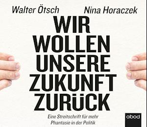 Cover for Walter Otto Ötsch · Wir wollen unsere Zukunft zurück! (Audiobook (CD)) (2021)