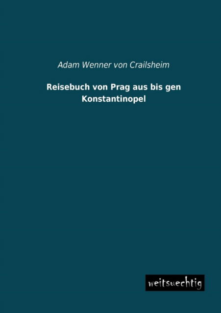 Cover for Adam Wenner Von Crailsheim · Reisebuch Von Prag Aus Bis den Konstantinopel (Paperback Book) [German edition] (2013)