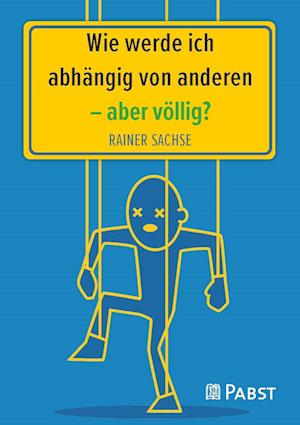 Cover for Rainer Sachse · Wie werde ich abhängig von anderen – aber völlig? (Book) (2023)