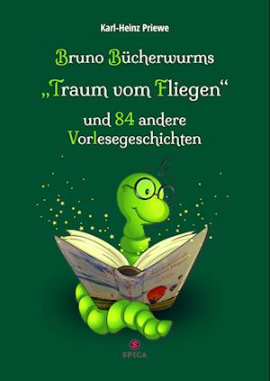 Bruno Bücherwurms „Traum vom Fliegen“ und 84 andere Vorlesegeschichten - Karl-Heinz Priewe - Książki - Spica Verlag GmbH - 9783985031207 - 13 lutego 2023