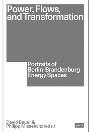 Cover for Power, Flows, and Transformation: Portraits of Berlin-Brandenburg Energy Spaces (Paperback Book) (2025)