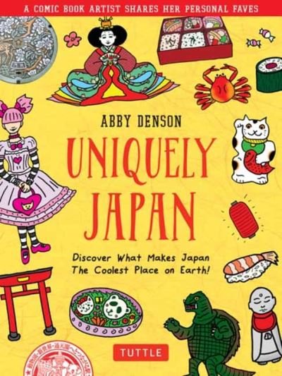 Uniquely Japan: A Comic Book Artist Shares Her Personal Faves - Discover What Makes Japan The Coolest Place on Earth! - Abby Denson - Livros - Tuttle Publishing - 9784805316207 - 5 de abril de 2022