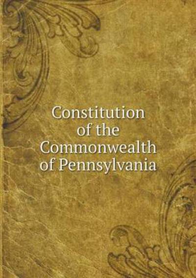 Cover for Pennsylvania · Constitution of the Commonwealth of Pennsylvania (Taschenbuch) (2015)