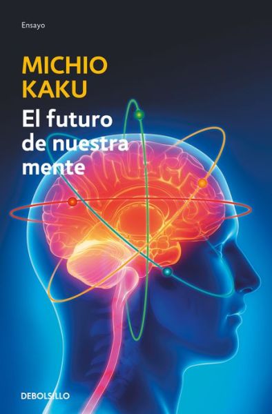 El futuro de nuestra mente - Michio Kaku - Books - DEBOLSILLO - 9786073177207 - June 25, 2019