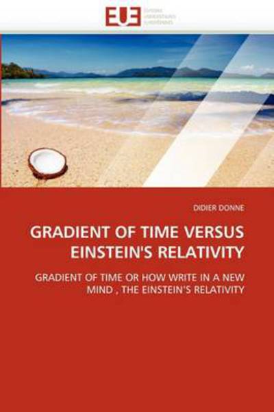 Cover for Didier Donne · Gradient of Time Versus Einstein's Relativity: Gradient of Time or How Write in a New Mind, the Einstein's Relativity (Paperback Book) (2018)