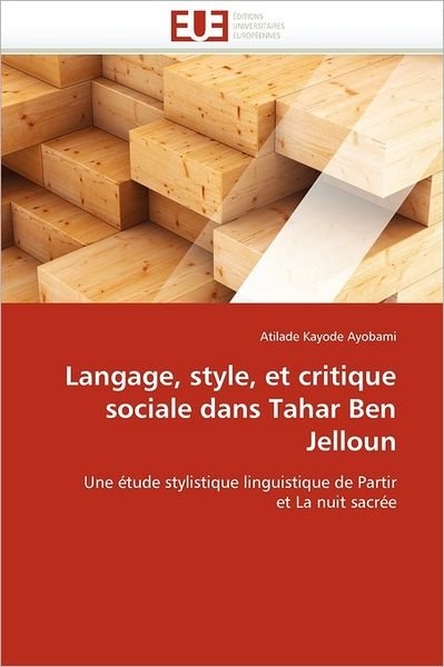 Cover for Atilade Kayode Ayobami · Langage, Style, et Critique Sociale Dans Tahar Ben Jelloun: Une Étude Stylistique Linguistique De Partir et La Nuit Sacrée (Pocketbok) [French edition] (2018)