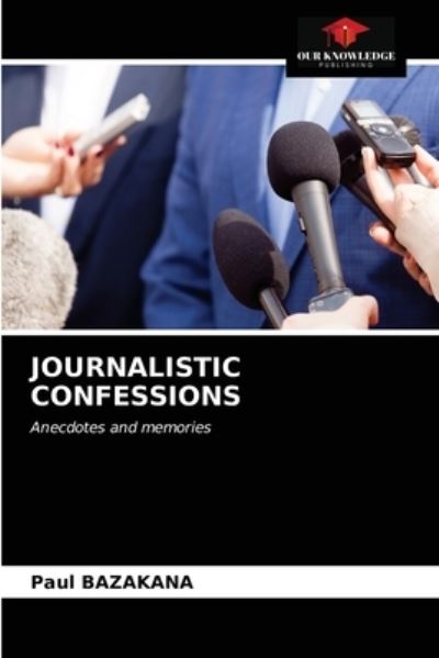 Cover for Paul Bazakana · Journalistic Confessions (Paperback Book) (2021)