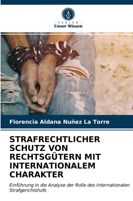Cover for Florencia Aldana Nunez La Torre · Strafrechtlicher Schutz Von Rechtsgutern Mit Internationalem Charakter (Paperback Book) (2021)