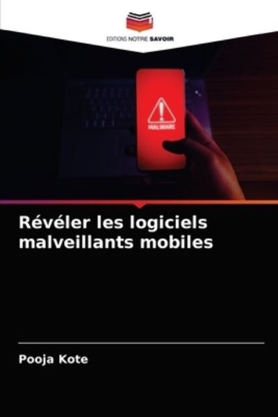 Reveler les logiciels malveillants mobiles - Pooja Kote - Bücher - Editions Notre Savoir - 9786204058207 - 31. August 2021