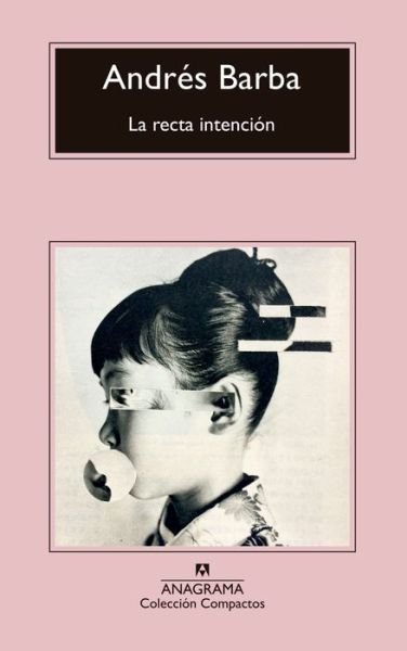 Recta Intencion, La - Andrés Barba - Boeken - ANAGRAMA - 9788433960207 - 6 maart 2018