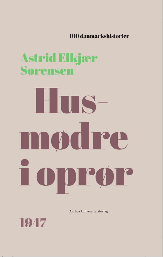 Cover for Astrid Elkjær Sørensen · 100 Danmarkshistorier: Husmødre i oprør (Hardcover Book) [1st edition] (2025)