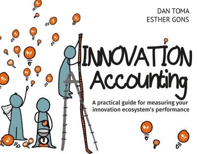 Cover for Dan Toma · Innovation Accounting: A Practical Guide For Measuring Your Innovation Ecosystem's Performance (Paperback Book) (2021)