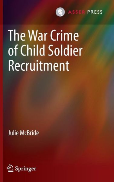 Julie McBride · The War Crime of Child Soldier Recruitment (Innbunden bok) [2014 edition] (2013)