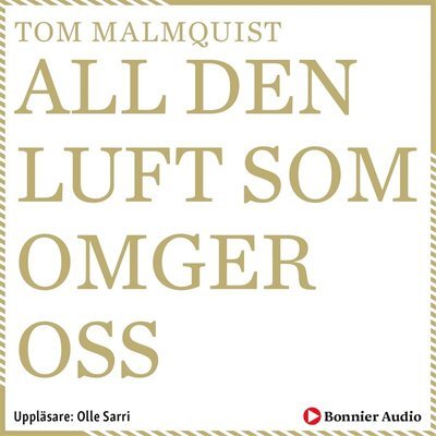 All den luft som omger oss - Tom Malmquist - Audioboek - Bonnier Audio - 9789178271207 - 7 maart 2019