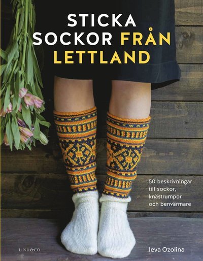 Sticka sockor från Lettland : 50 beskrivningar till sockor, knästrumpor och - Ieva Ozolina - Bøger - Lind & Co - 9789180531207 - 18. januar 2024