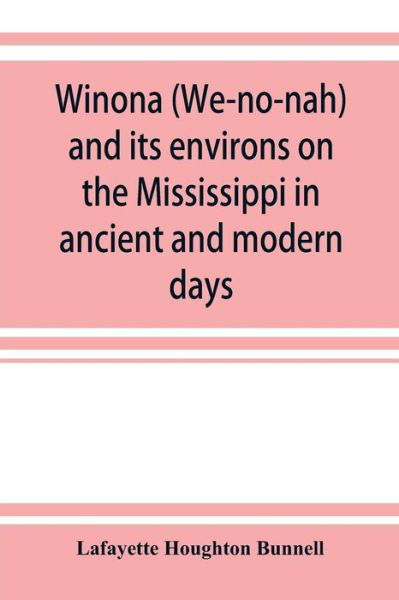 Cover for Lafayette Houghton Bunnell · Winona (We-no-nah) and its environs on the Mississippi in ancient and modern days (Paperback Book) (2019)
