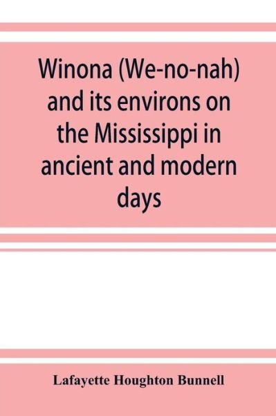 Cover for Lafayette Houghton Bunnell · Winona (We-no-nah) and its environs on the Mississippi in ancient and modern days (Paperback Bog) (2019)