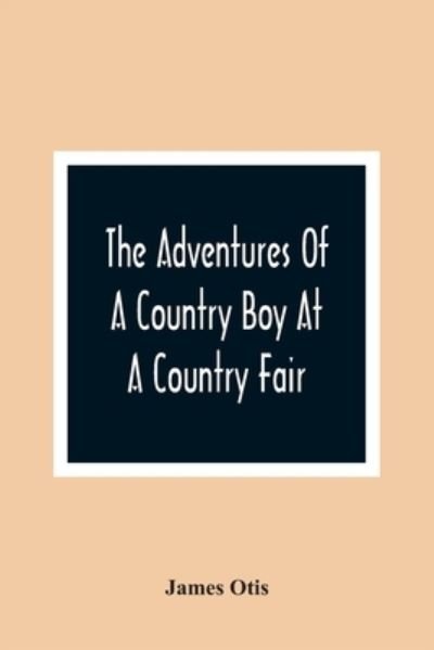 Cover for James Otis · The Adventures Of A Country Boy At A Country Fair (Pocketbok) (2021)