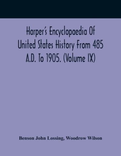 Harper'S Encyclopaedia Of United States History From 485 A.D. To 1905. (Volume Ix) - Benson John Lossing - Books - Alpha Edition - 9789354417207 - February 15, 2021