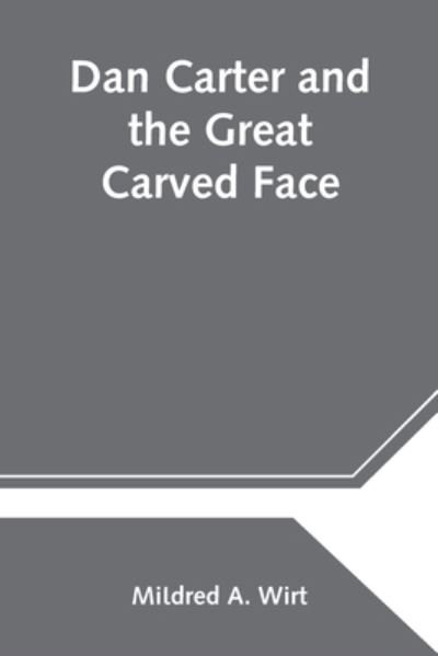 Dan Carter and the Great Carved Face - Mildred A Wirt - Books - Alpha Edition - 9789354545207 - May 1, 2021