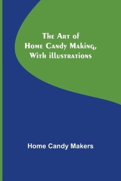 Cover for Home Candy Makers · The Art of Home Candy Making, with Illustrations (Paperback Book) (2021)