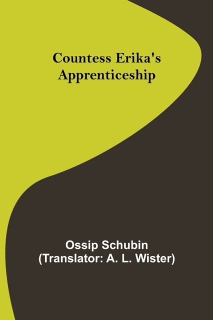 Countess Erika's Apprenticeship - Ossip Schubin - Books - Alpha Edition - 9789356017207 - March 26, 2021